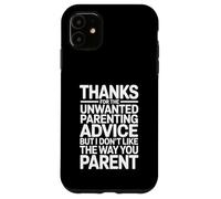 Thanks for The Unwanted Parenting Advice Funny Parents Case for iPhone 11