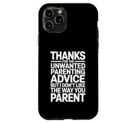 Thanks for The Unwanted Parenting Advice Funny Parents Case for iPhone 11 Pro