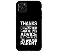 Thanks for The Unwanted Parenting Advice Funny Parents Case for iPhone 11 Pro Max
