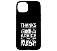 Thanks for The Unwanted Parenting Advice Funny Parents Case for iPhone 15 Plus