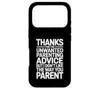 Thanks for The Unwanted Parenting Advice Funny Parents Case for iPhone 17 Pro
