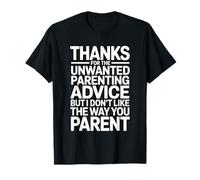 Thanks for The Unwanted Parenting Advice Funny Parents T-Shirt