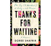 Thanks for Waiting: The Joy (& Weirdness) of Being a Late Bloomer: The Joy (& Weirdness) of Being a Late Bloomer