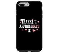 Thanks, I Appreciate It Hate It Funny Ambiguous Offensive Case for iPhone 7 Plus/8 Plus