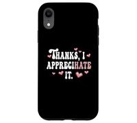 Thanks, I Appreciate It Hate It Funny Ambiguous Offensive Case for iPhone XR