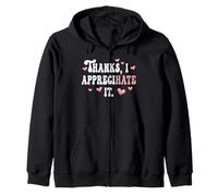 Thanks, I Appreciate It Hate It Funny Ambiguous Offensive Zip Hoodie
