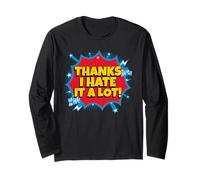 Thanks I Hate It A Lot (Funny Statement) Long Sleeve T-Shirt