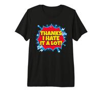 Thanks I Hate It A Lot (Funny Statement) Premium T-Shirt