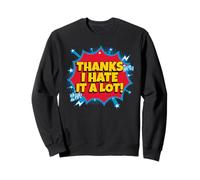 Thanks I Hate It A Lot (Funny Statement) Sweatshirt