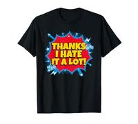 Thanks I Hate It A Lot (Funny Statement) T-Shirt