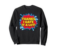 Thanks I Hate It A Lot (Funny) Sweatshirt