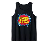 Thanks I Hate It A Lot (Funny) Tank Top