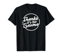 Thanks It’s The Trauma Funny Mental Health Quote T-Shirt
