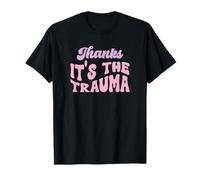 Thanks It's The Trauma T-Shirt