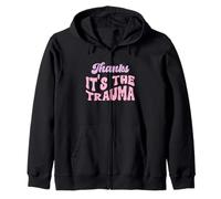 Thanks it's The Trauma Zip Hoodie
