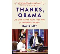 Thanks, Obama: My Hopey, Changey White House Years