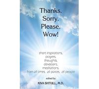 Thanks. Sorry. Please. Wow!: short inspirations, prayers, thoughts, devotions, meditations, from all times, all places, all people