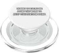 Thanks To Everyone Doing The Work To Keep Civilization Going PopSockets PopGrip for MagSafe