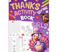 Thanksgiving Activity Book For Girls Ages 6-10 Years Old: Holiday Activities & Puzzles With Sudoku, Coloring, Mazes, Word Scramble, Math, Word Searches, Mazes & More!