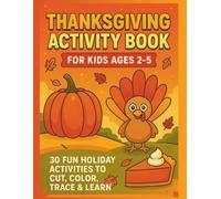 Thanksgiving Activity Book for Kids Ages 2-5: 30 Fun Holiday Activities to Cut, Color, Trace & Learn