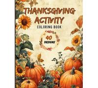 Thanksgiving Activity Coloring Book for Adults: Fall Crafts and Festive Coloring Pages to Boost Mindfulness, Creativity & Holiday Cheer