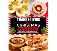 Thanksgiving And Christmas Cookbook: A Seasonal Cookbook of Traditional and Modern Appetizers, Bread, Drinks & More Favorites Thanksgiving and Christmas Recipes.