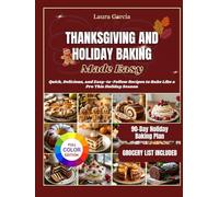 Thanksgiving And Holiday Baking Made Easy: Quick, Delicious and Easy-to-Follow Recipes to Bake Like a Pro This Holiday Season