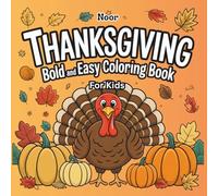 Thanksgiving Bold and Easy Coloring Book for Kids: Fun and Simple Holiday Designs: Cute Thanksgiving Turkeys, Pumpkins, and Fall Scenes with Bold Outlines - Perfect for Boys and Girls Ages 4-8