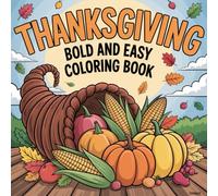 Thanksgiving Bold and Easy Coloring Book for Kids, Teens & Adults: Cozy & Fun Holiday Designs with Festive Turkeys, Pumpkins, Fall Leaves & Seasonal Scenes