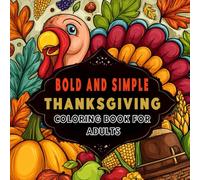 Thanksgiving Bold and Simple Coloring Book for Adults: 50 Coloring Pages for Adults with Simple and Relaxing Thanksgiving Designs Featuring Turkeys, ... and Autumn Vibes for Stress Relief.