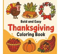 Thanksgiving - Bold & Easy Coloring Book for Kids, Adults and Seniors: Simple, Fun & Cozy Designs featuring Turkeys, Pumpkin Pie and Much More