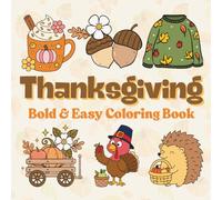 Thanksgiving Bold & Easy Coloring Book: Fun Fall Coloring Pages for All Ages; Cute Turkeys, Pumpkins, and Autumn Scenes to Color for Family Time, Stress Relief, and Holiday Joy