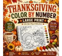 Thanksgiving Color By Number: Big and Easy Thanksgiving Drawings with Simple Number Codes for Everyday De-Stressing and Holiday Joy