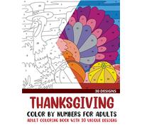 Thanksgiving Color by Numbers for Adults: Adult Coloring Book with 30 Unique Designs (Color by Number Coloring Books for Adults)