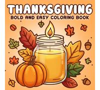 Thanksgiving Coloring Book: Bold and Easy Coloring Pages Large Print Festive Harvest Themes Cute Turkeys Pies Leaves Simple Relaxation and Calm Creative Fun for All Ages