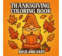 Thanksgiving Coloring Book Bold And Easy: Simple and Cute Thanksgiving Coloring Pages with Pumpkins, Turkeys, Cozy Autumn Scenes, and More to Enjoy ... Fall and Thanksgiving Pages for Relaxation)
