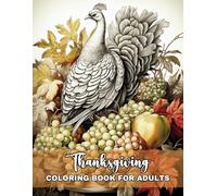 Thanksgiving Coloring Book for Adults: Relaxing Colouring Pages for Adults and Teens with Turkeys, Pumpkins, Fall Leaves, Harvest, and More