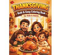 Thanksgiving Coloring Book for Kids and Adults: 50 Cute Bold and Easy Fall Designs with Turkeys, Pumpkins, Pies, Leaves, Pilgrims, Cornucopias and Harvest Fun