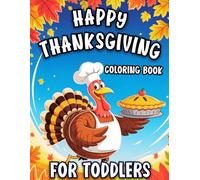 Thanksgiving Coloring Book for Toddlers: Big, Cute Pages with Simple Designs of Turkeys, Pumpkins & More for Kids - Boys and Girls - to Enjoy the Holiday Season. (Thanksgiving gift for kids)