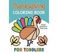 Thanksgiving Coloring Book for Toddlers: My First Easy Simple Big Pictures to Color for Children Ages 1-3 (Thanksgiving Toddler Coloring)
