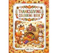 Thanksgiving Colouring Book for Ages 3 to 6 - Celebrate and Colour: 60+ Joyful Illustrations of Turkeys, Pumpkins, Harvest Tables, Fall Scenes and Festive Traditions