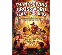 Thanksgiving Crossword Feast for Kids: Fun and Educational Word Games for Ages 8-12