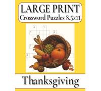 Thanksgiving Crossword Puzzles Large Print: Easy to Read Print about Autumn harvests, Delicious feasts, Seasonal traditions and More | 8.5x11 inches, ... 50+ puzzles ... Gift for Vacations, Holidays