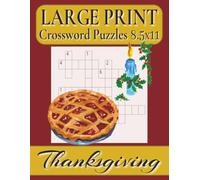 Thanksgiving Crossword Puzzles Large Print: Easy to Read Print about Autumn harvests, Delicious feasts, Seasonal traditions and More | 8.5x11 inches, ... 50+ puzzles ... Gift for Vacations, Holidays