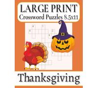 Thanksgiving Crossword Puzzles Large Print: Easy to Read Print about Autumn harvests, Delicious feasts, Seasonal traditions and More | 8.5x11 inches, ... 50+ puzzles ... Gift for Vacations, Holidays
