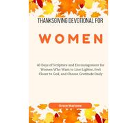 Thanksgiving Devotional for Women: 40 Days of Scripture and Encouragement for Women Who Want to Live Lighter, Feel Closer to God, and Choose Gratitude Daily
