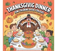 Thanksgiving Dinner Fun Coloring Book for Kids: 40 Fun Thanksgiving Scenes with Turkeys, Pies & Fall Feasts