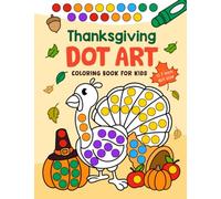 Thanksgiving Dot Art: Cute Coloring Book of Turkeys, Pumpkins, Autumn Leaves, Apples, Acorns and More for Kids Ages 2-5, Preschool and Kindergarten (Dot Art Coloring For Kids)