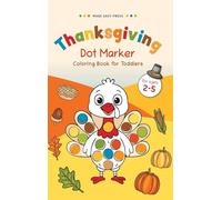 Thanksgiving Dot Marker Coloring Book for Toddlers: Fun Holiday Activity for Little Hands - Cute Turkeys, Pumpkins & Pilgrims to Color and Enjoy: Fun ... The Perfect Holiday Gift for Children, Boys,