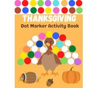 Thanksgiving Dot Markers Activity Book For Kids Ages 2+: Easy Guided BIG DOTS Workbook Coloring With Paint Daubers For Toddlers Kindergarten And Preschoolers